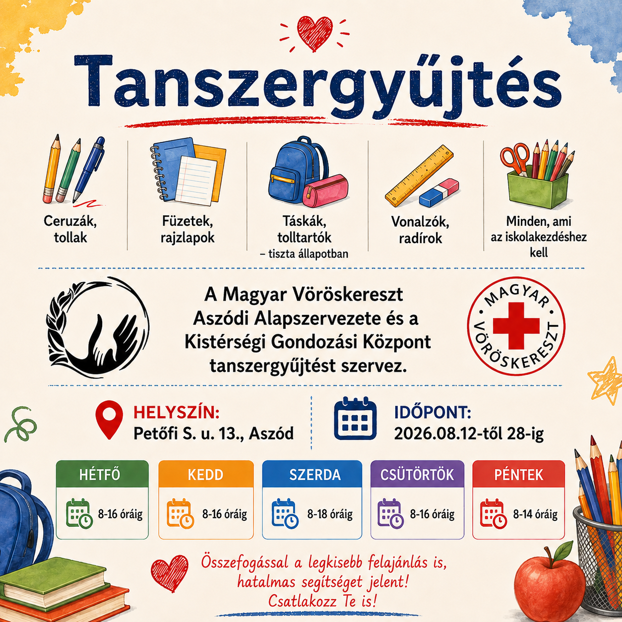 🎒 TANSZERGYŰJTÉS ASZÓDON – SEGÍTSÜNK EGYÜTT! ❤️ Hamarosan kezdődik az új tanév, de sajnos nem minden család számára egyszerű beszerezni az iskolakezdéshez szükséges felszereléseket. Most Te is segíthetsz! Egy füzet, néhány ceruza, egy toll vagy egy jó állapotú iskolatáska talán apróságnak tűnik, egy gyermek számára azonban hatalmas segítséget jelenthet. ✏️📚🎒 A Magyar Vöröskereszt Aszódi Alapszervezete és a Kistérségi Gondozási Központ tanszergyűjtést szervez. 📍 Helyszín: Petőfi S. u. 13., Aszód 📅 Időpont: 2026. augusztus 12–28. Ceruzákat, tollakat, füzeteket, rajzlapokat, vonalzókat, radírokat, valamint tiszta, jó állapotú táskákat és tolltartókat is örömmel fogadunk. ❤️ Összefogással a legkisebb felajánlás is hatalmas segítséget jelent! Csatlakozz Te is! Ha most nem tudsz adományozni, egy megosztással is sokat segíthetsz, hogy minél több emberhez eljusson a gyűjtés híre. 🙏